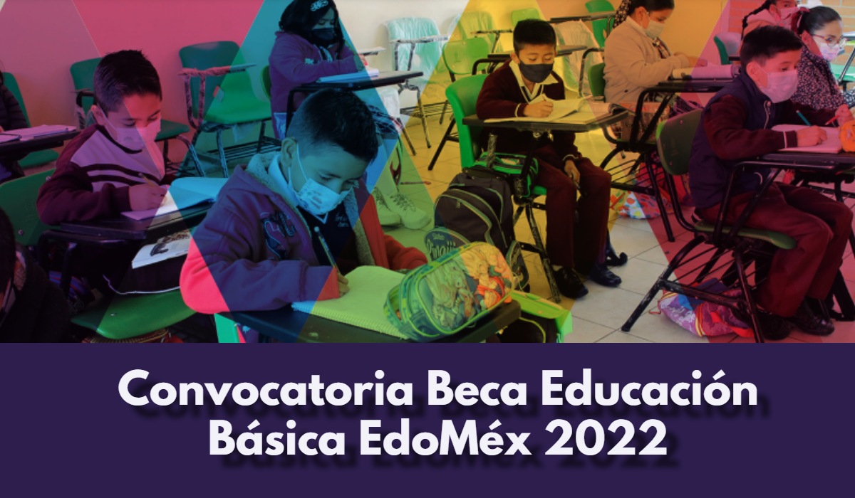 ¡Atención!, Descarga la convocatoria de la Beca Educación Básica EdoMéx 2022