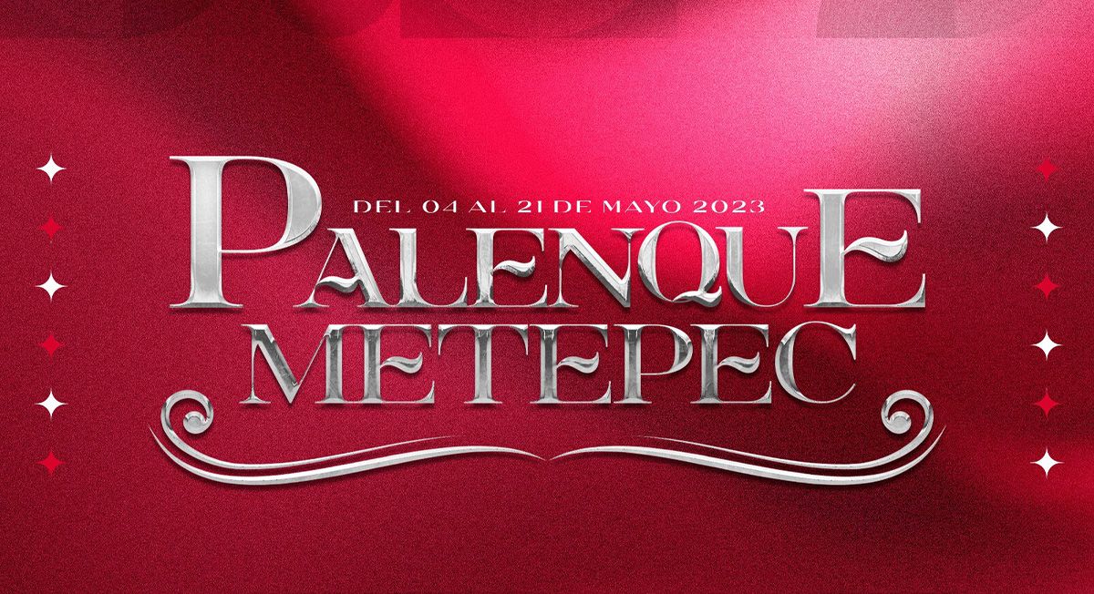 Disponibilidad de boletos para el Palenque de Metepec 2023