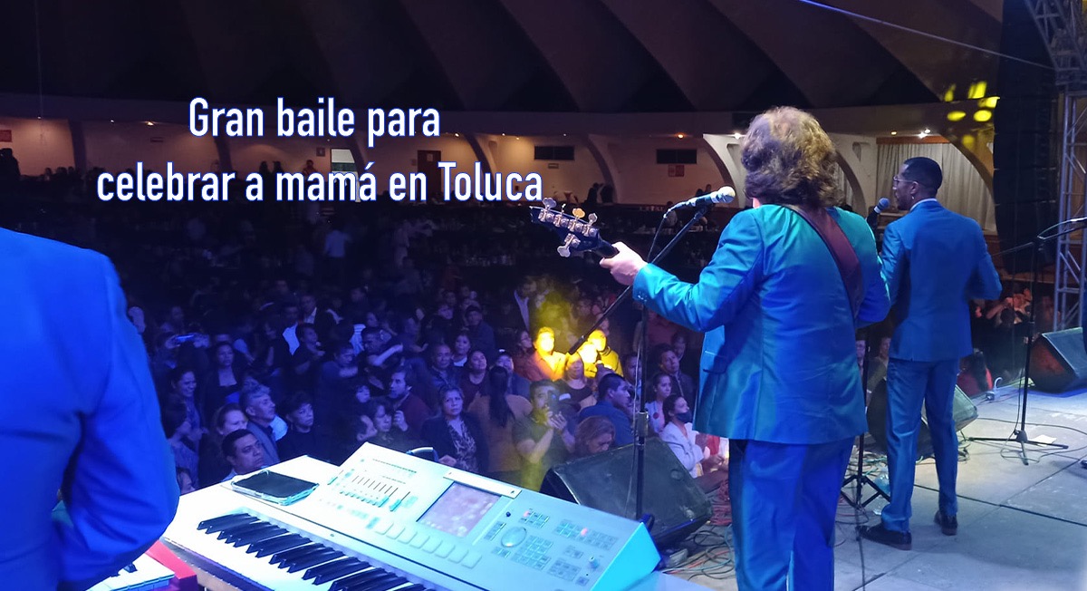 ¡Celebra a mamá en grande! Anuncian baile en Toluca por el Dí­a de las Madres
