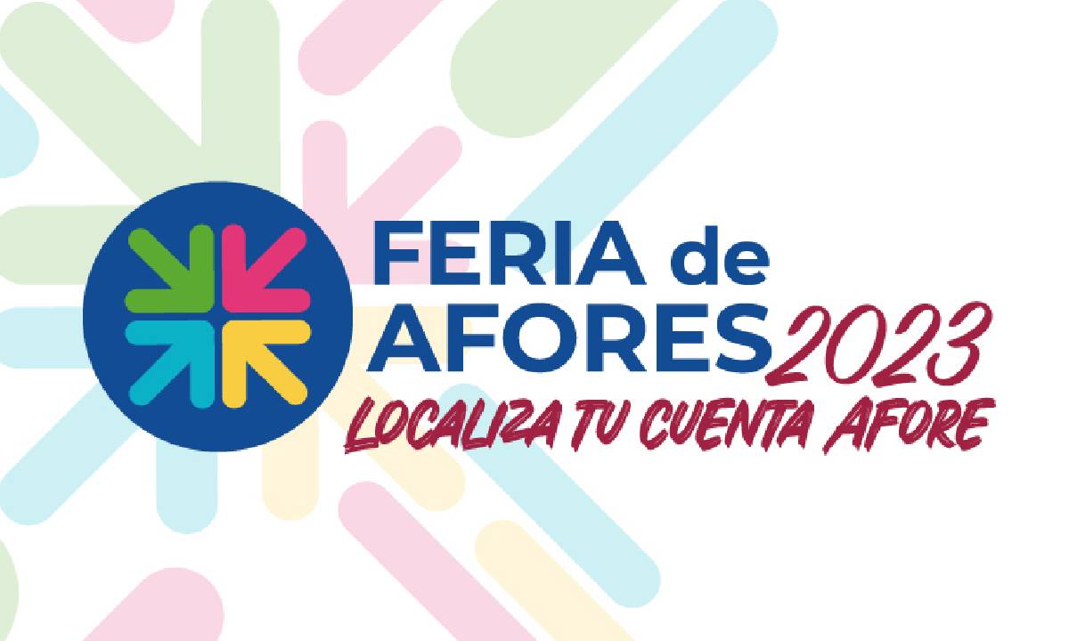 Feria de los Afores 2023: Te decimos cuándo y dónde