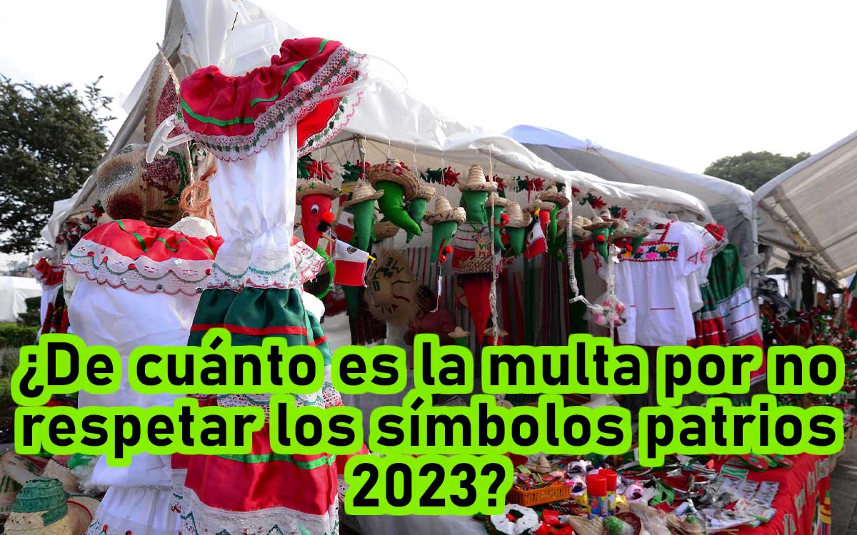 ¡Tómalo en cuenta! ¿De cuánto es la multa por no respetar los sí­mbolos patrios 2023?e